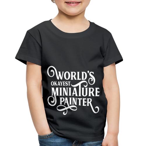 World's Okayest Miniature Painter - Toddler Premium T-Shirt