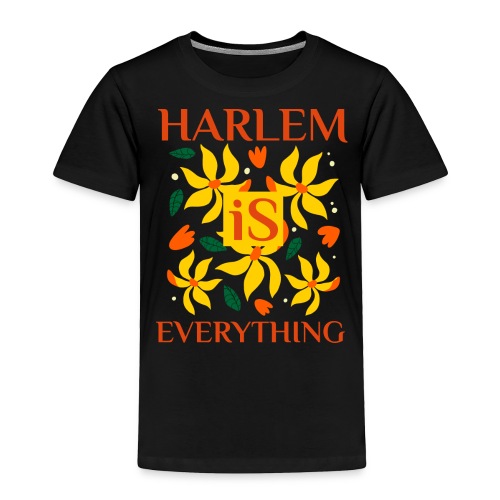 Harlem Is Everything - Toddler Premium T-Shirt