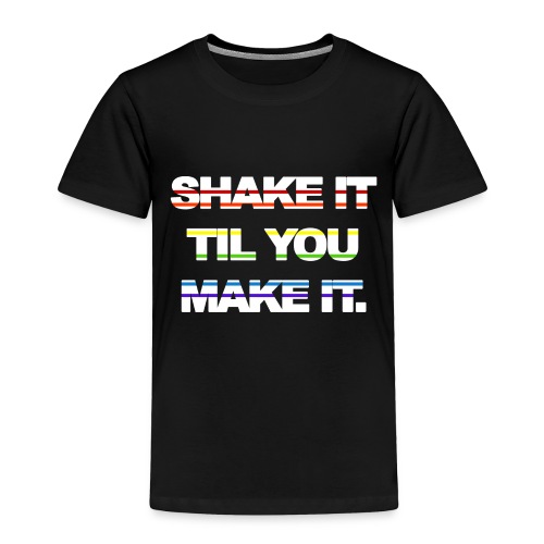 shake It Til You Make It - Toddler Premium T-Shirt