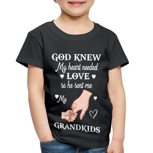 God Know My Heart Needed Love So He Sent Grandkids - Toddler Premium T-Shirt