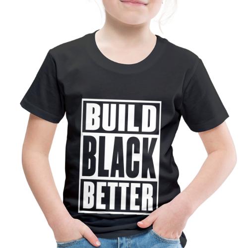 Build Black Better - Toddler Premium T-Shirt