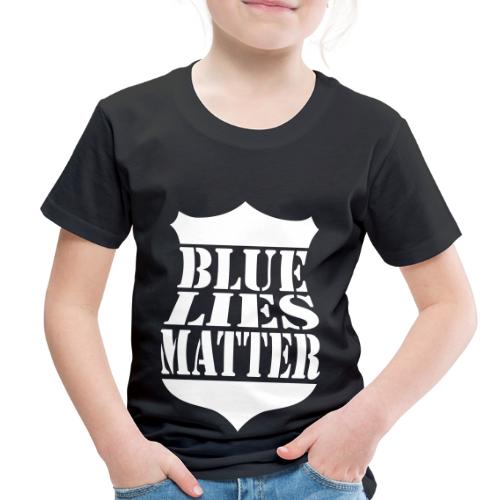 Blue Lies Matter - Toddler Premium T-Shirt