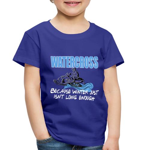 Watercross - Because Winter Just Isn't Long Enough - Toddler Premium T-Shirt