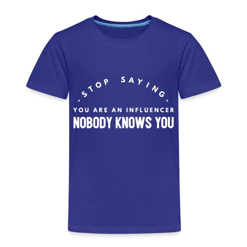 influencer ? nobody knows you - Toddler Premium T-Shirt
