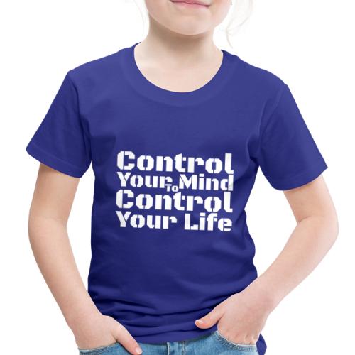 Control Your Mind To Control Your Life - White - Toddler Premium T-Shirt