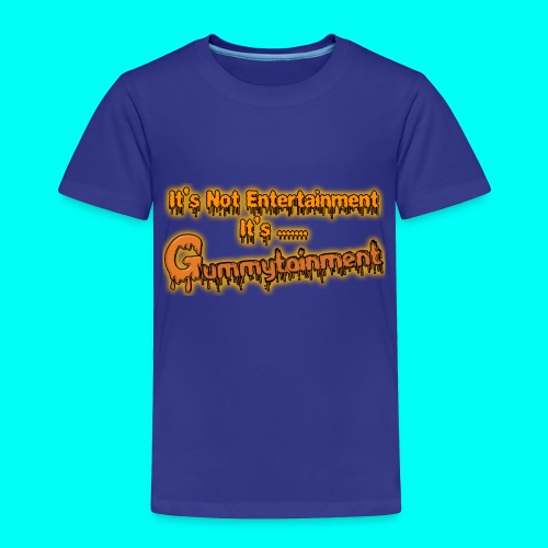 Not Entertainment....Gummytainment T-Shirt - Toddler Premium T-Shirt