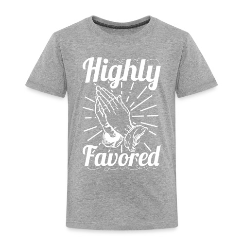 Highly Favored - Alt. Design (White Letters) - Toddler Premium T-Shirt