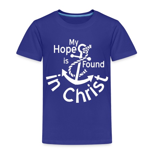 My Hope Is Found in Christ - Toddler Premium T-Shirt