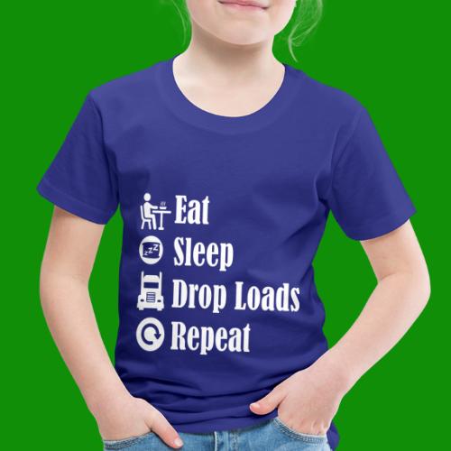 Eat Sleep Drop Loads Repeat - Toddler Premium T-Shirt