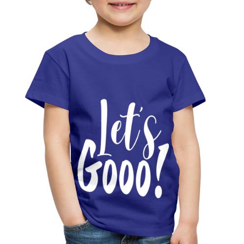 Let's GOOO! - Toddler Premium T-Shirt