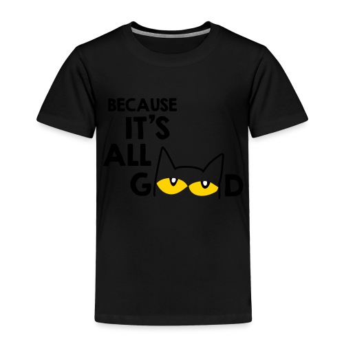 It's All Good Cat - Toddler Premium T-Shirt