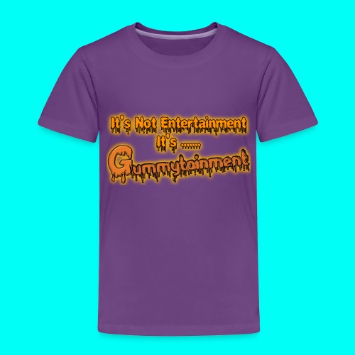 Not Entertainment....Gummytainment T-Shirt - Toddler Premium T-Shirt