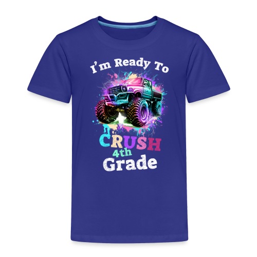 I'm Ready To Crush 4th Grade - Toddler Premium T-Shirt