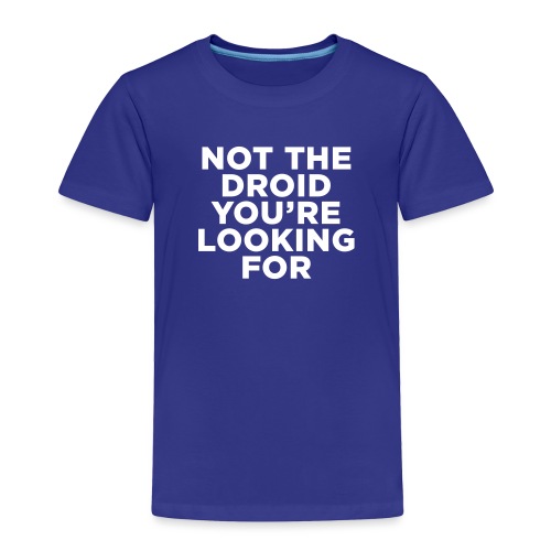 Not the Droid - Star Wars - Toddler Premium T-Shirt