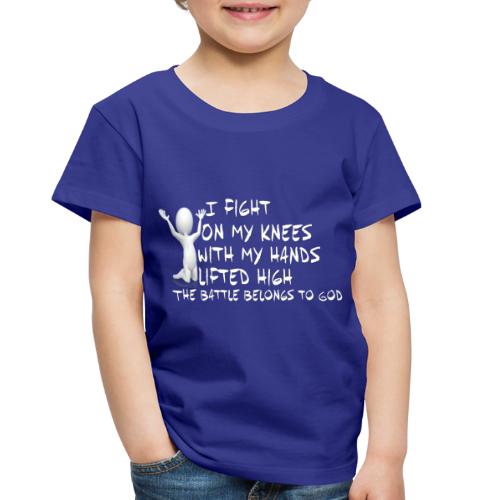 Fight on my knees - Toddler Premium T-Shirt