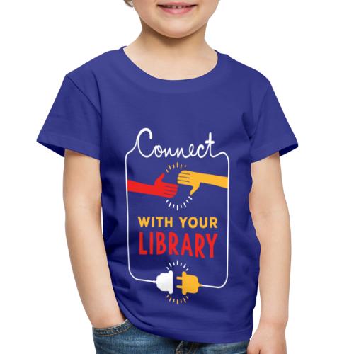 Connect With Your Library - Toddler Premium T-Shirt