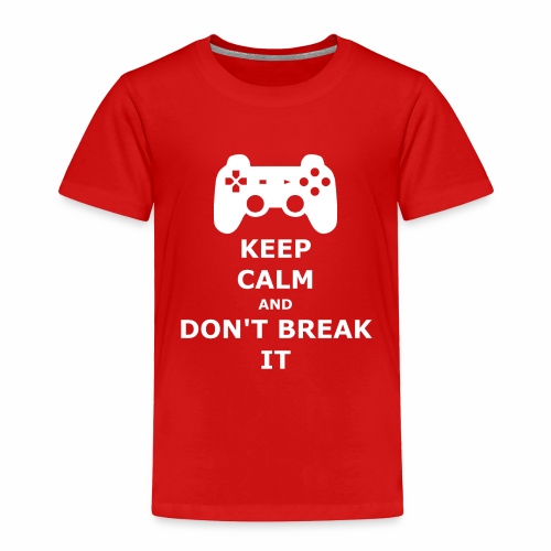 Keep Calm and don't break your game controller - Toddler Premium T-Shirt