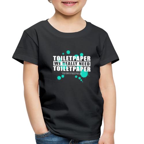 We really need toilet paper - Toddler Premium T-Shirt