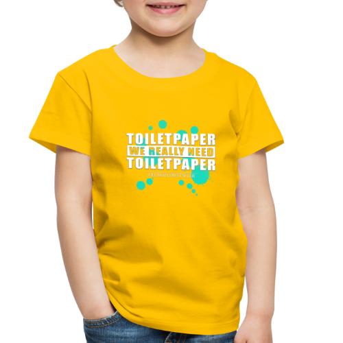We really need toilet paper - Toddler Premium T-Shirt