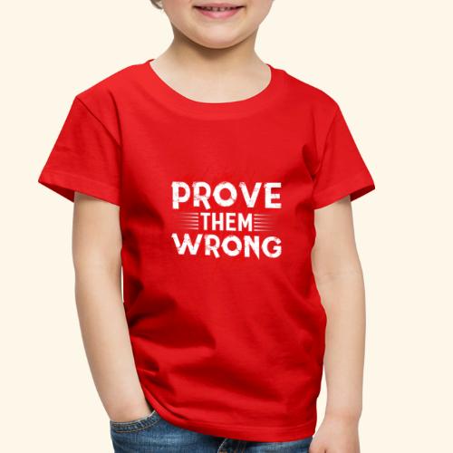 prove them wrong him - Toddler Premium T-Shirt