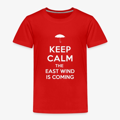 Keep Calm The East Wind Is Coming - Toddler Premium T-Shirt