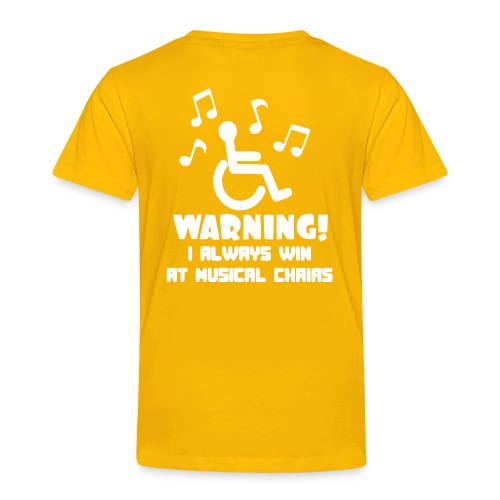 Wheelchair users always win at musical chairs - Toddler Premium T-Shirt