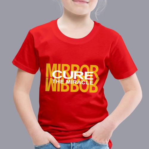 MIRROR CURE THE MIRACLE - Toddler Premium T-Shirt