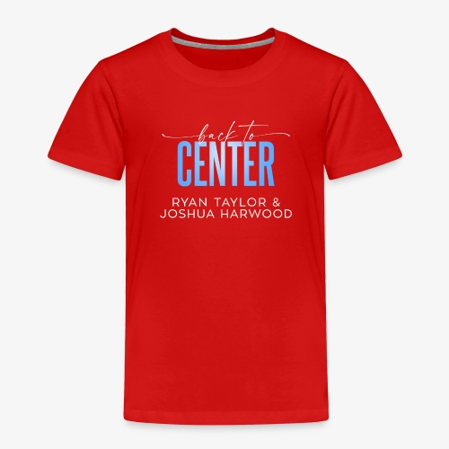 Back to Center Title White - Toddler Premium T-Shirt