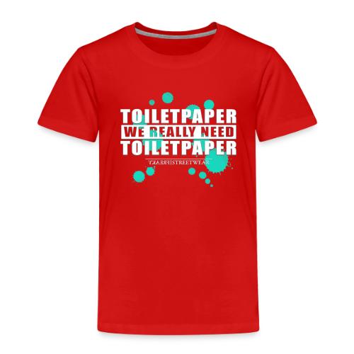 We really need toilet paper - Toddler Premium T-Shirt