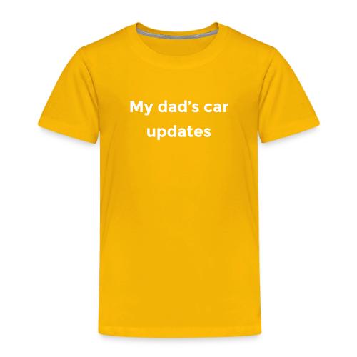 My dad's car updates - Toddler Premium T-Shirt