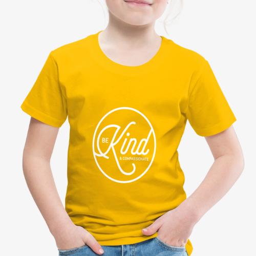 Be Kind & Compassionate - Toddler Premium T-Shirt