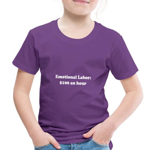 Emotional Labor: $100 An Hour - Toddler Premium T-Shirt