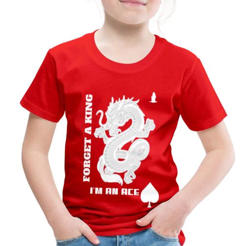 Forget A King I'm An Ace - Toddler Premium T-Shirt