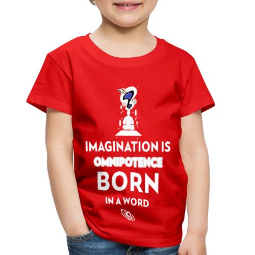 Imagination Is Omnipotence - Toddler Premium T-Shirt