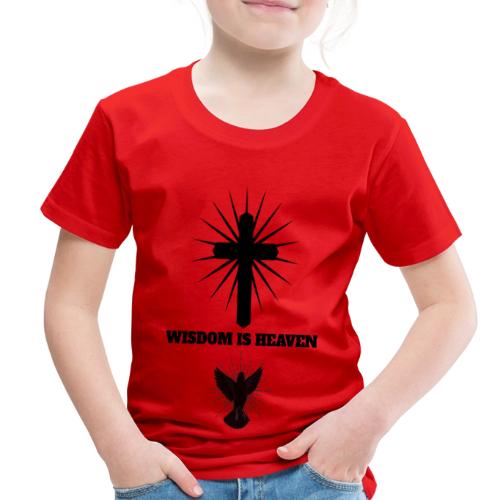 Wisdom Is Heaven - Toddler Premium T-Shirt