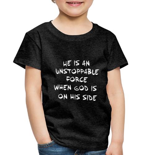 He is an unstoppable force - Toddler Premium T-Shirt