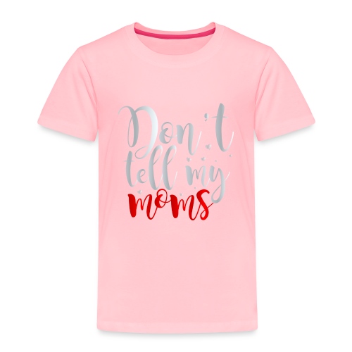 Don/'t Tell My Mom Toddler Shirt