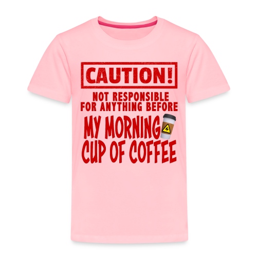 Not responsible for anything before my COFFEE - Toddler Premium T-Shirt