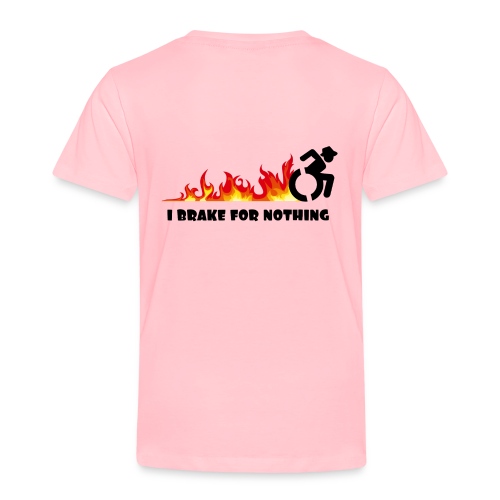 I brake for nothing with my wheelchair - Toddler Premium T-Shirt