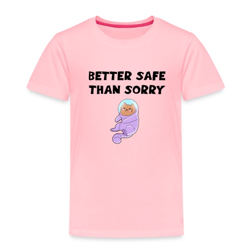 Better safe than sorry Cute astronaut cat in spac - Toddler Premium T-Shirt