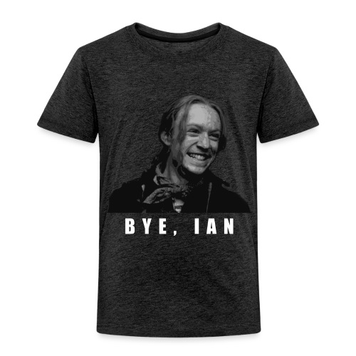 Bye Ian - Toddler Premium T-Shirt