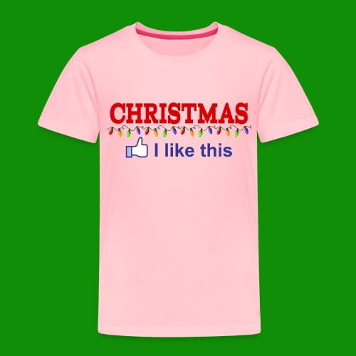 Like Christmas - Toddler Premium T-Shirt