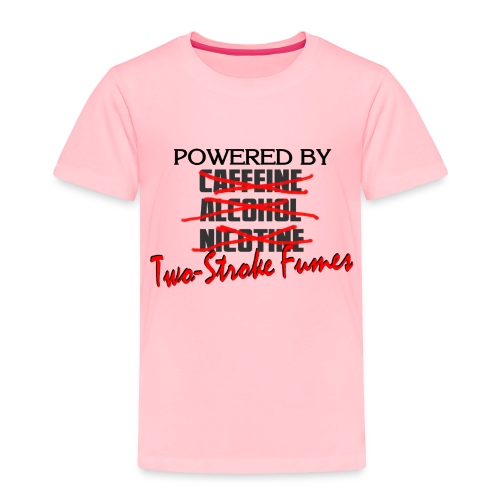 Powered By Two Stroke Fumes - Toddler Premium T-Shirt