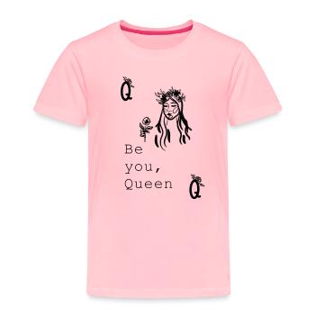 Be You Queen - Toddler Premium T-Shirt - pink - Front