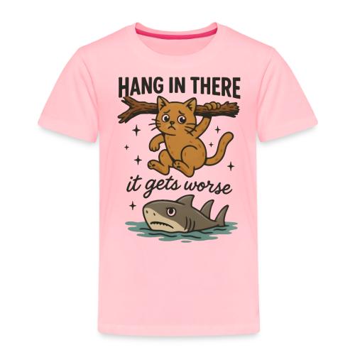 Funny Hang in There, It Gets Worse Cat and Shark - Toddler Premium T-Shirt