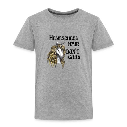 Homeschool Hair Don't Care - Toddler Premium T-Shirt