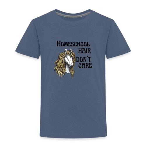 Homeschool Hair Don't Care - Toddler Premium T-Shirt