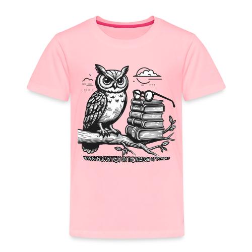 When in Doubt Rely on the Wisdom of Others - Toddler Premium T-Shirt