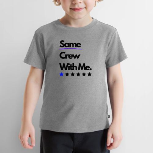 Same Crew With Me - Toddler Premium T-Shirt