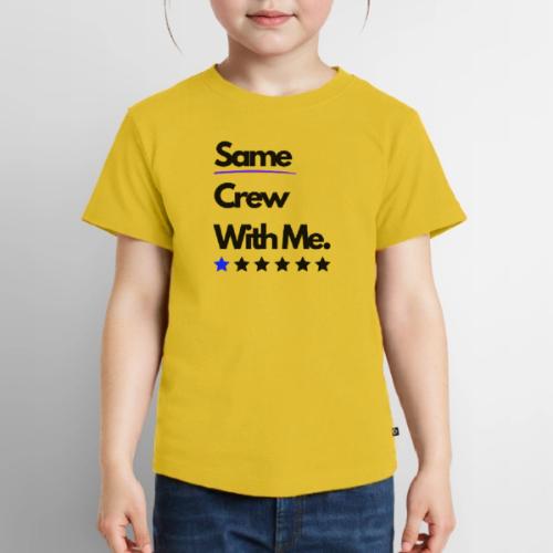 Same Crew With Me - Toddler Premium T-Shirt